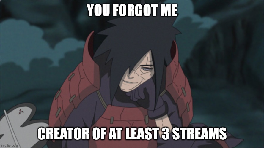 Madara Aprova | YOU FORGOT ME CREATOR OF AT LEAST 3 STREAMS | image tagged in madara aprova | made w/ Imgflip meme maker