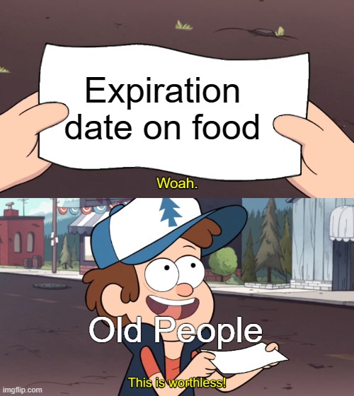 Old people don't give a heck | Expiration date on food; Old People | image tagged in this is worthless,old people,old people be like,expiration dates,food,funny | made w/ Imgflip meme maker