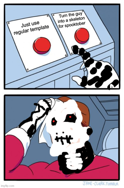 Spooktober Two Buttons | Turn the guy into a skeleton for spooktober; Just use regular template | image tagged in memes,two buttons | made w/ Imgflip meme maker