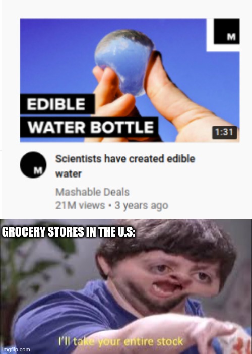 Is regular water not edible? | GROCERY STORES IN THE U.S: | image tagged in i'll take your entire stock,youtube | made w/ Imgflip meme maker