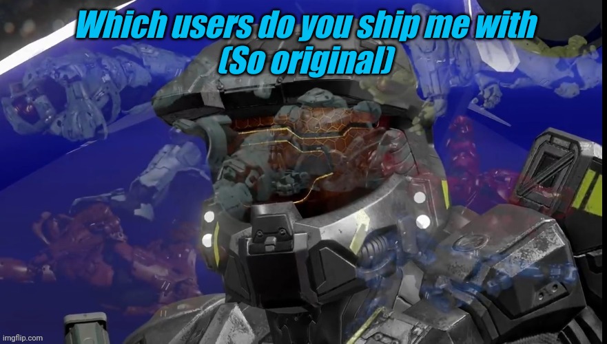 Which users do you ship me with
(So original) | image tagged in memoriesofchurch | made w/ Imgflip meme maker