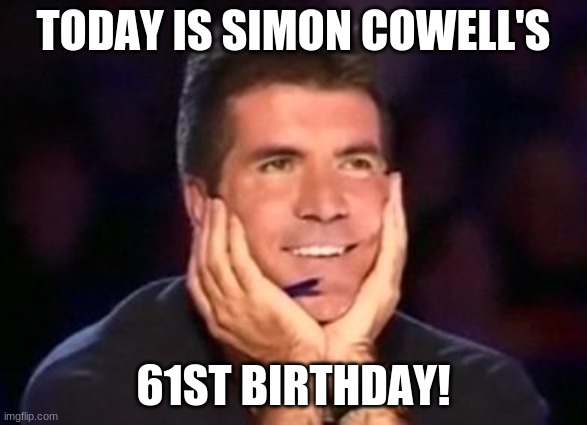 Happy Birthday Simon Cowell! |  TODAY IS SIMON COWELL'S; 61ST BIRTHDAY! | image tagged in in love simon,memes,celebrity birthdays,happy birthday,birthday,simon cowell | made w/ Imgflip meme maker
