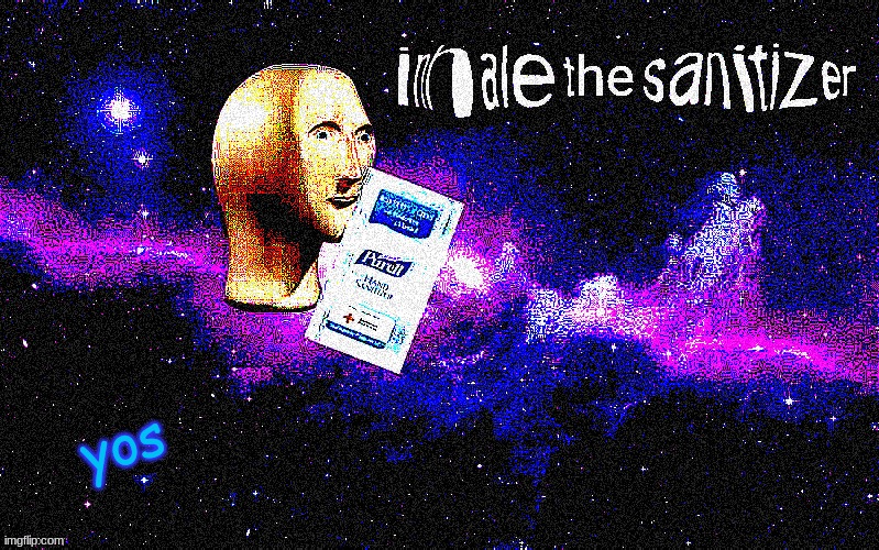 Inhale the sanitizer | yos | image tagged in inhale the sanitizer | made w/ Imgflip meme maker