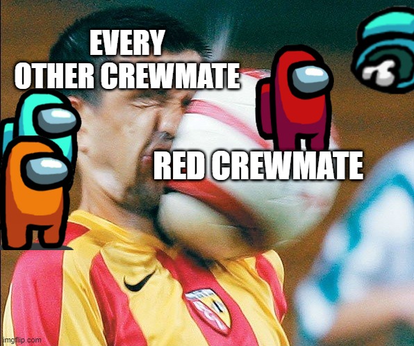 getting hit in the face by a soccer ball | EVERY OTHER CREWMATE; RED CREWMATE | image tagged in getting hit in the face by a soccer ball | made w/ Imgflip meme maker