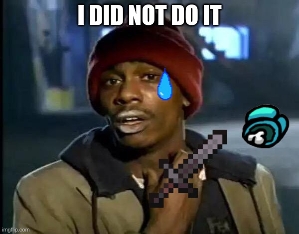ummm | I DID NOT DO IT | image tagged in memes,y'all got any more of that | made w/ Imgflip meme maker
