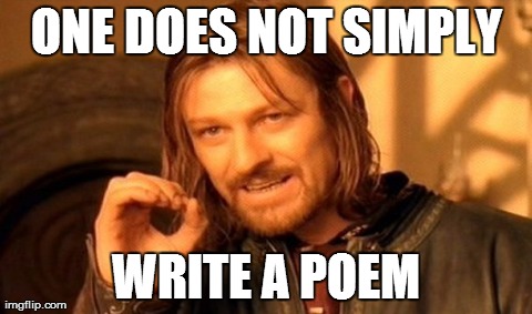 One Does Not Simply Meme | ONE DOES NOT SIMPLY WRITE A POEM | image tagged in memes,one does not simply | made w/ Imgflip meme maker