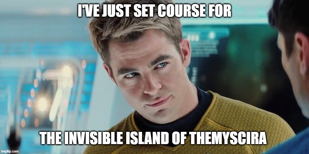 Chris Pine Captain Kirk | I'VE JUST SET COURSE FOR; THE INVISIBLE ISLAND OF THEMYSCIRA | image tagged in chris pine captain kirk | made w/ Imgflip meme maker