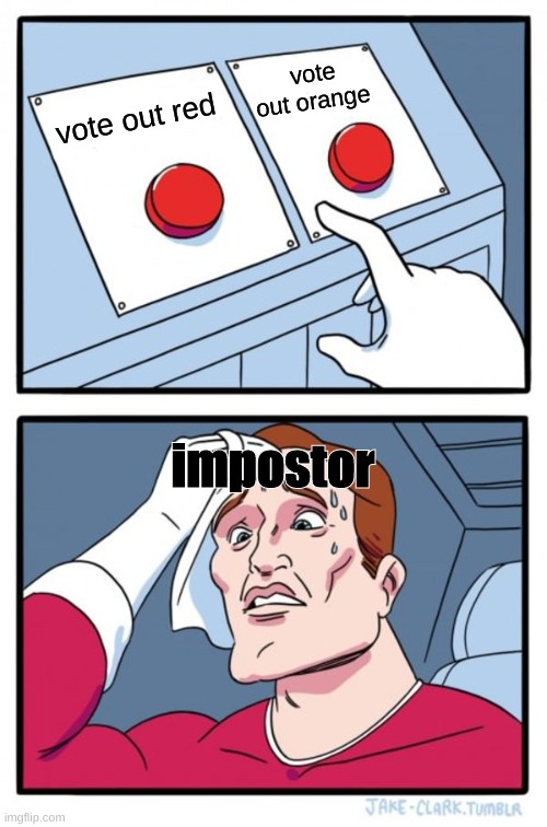 Two Buttons | vote out orange; vote out red; impostor | image tagged in memes,two buttons,among us | made w/ Imgflip meme maker
