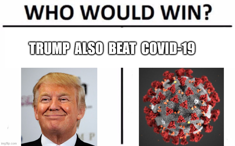 Who Would Win? Meme | TRUMP  ALSO  BEAT  COVID-19 | image tagged in memes,who would win | made w/ Imgflip meme maker
