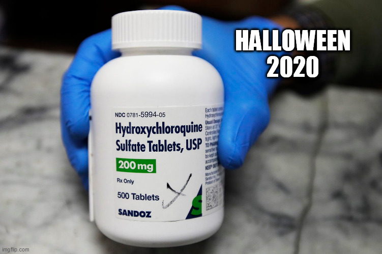 Tr*** or Tr*** | HALLOWEEN
2020 | image tagged in halloween,2020,hydroxychloroquine,covid-19,whynot,epizootic | made w/ Imgflip meme maker