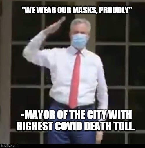 We wear our masks | "WE WEAR OUR MASKS, PROUDLY"; -MAYOR OF THE CITY WITH HIGHEST COVID DEATH TOLL. | image tagged in masked bill de blasio,new york,masks,wear your mask,nyc,mayor | made w/ Imgflip meme maker