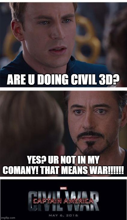 Marvel Civil War 1 Meme | ARE U DOING CIVIL 3D? YES? UR NOT IN MY COMANY! THAT MEANS WAR!!!!!! | image tagged in memes,marvel civil war 1 | made w/ Imgflip meme maker