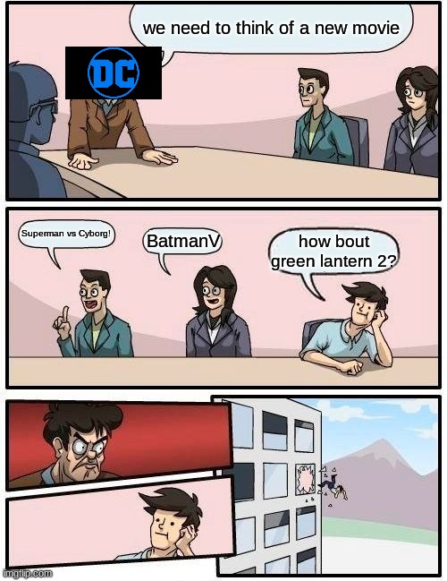 Green lantern part one was bad | we need to think of a new movie; Superman vs Cyborg! BatmanV; how bout green lantern 2? | image tagged in memes,boardroom meeting suggestion | made w/ Imgflip meme maker