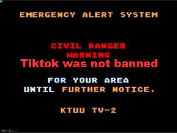 Civil danger | Tiktok was not banned | image tagged in civil danger warning | made w/ Imgflip meme maker