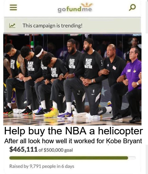 Help buy the NBA a helicopter | Help buy the NBA a helicopter; After all look how well it worked for Kobe Bryant | image tagged in nba,helicopter,kobe bryant,gofundme,black lies matter,triggering liberals | made w/ Imgflip meme maker