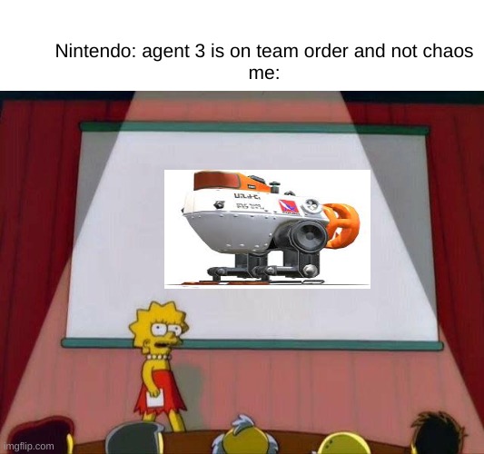 yea no need to explain | Nintendo: agent 3 is on team order and not chaos
me: | image tagged in lisa simpson's presentation | made w/ Imgflip meme maker