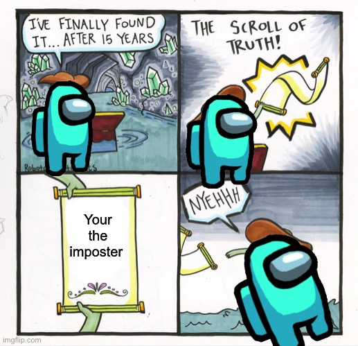 Among us | Your the imposter | image tagged in memes,the scroll of truth | made w/ Imgflip meme maker