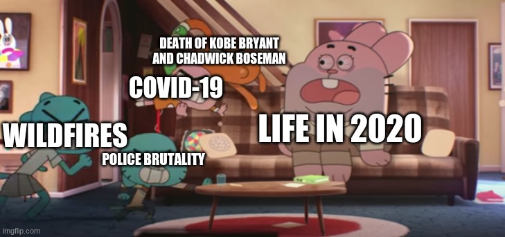 DEATH OF KOBE BRYANT AND CHADWICK BOSEMAN; COVID-19; LIFE IN 2020; WILDFIRES; POLICE BRUTALITY | made w/ Imgflip meme maker