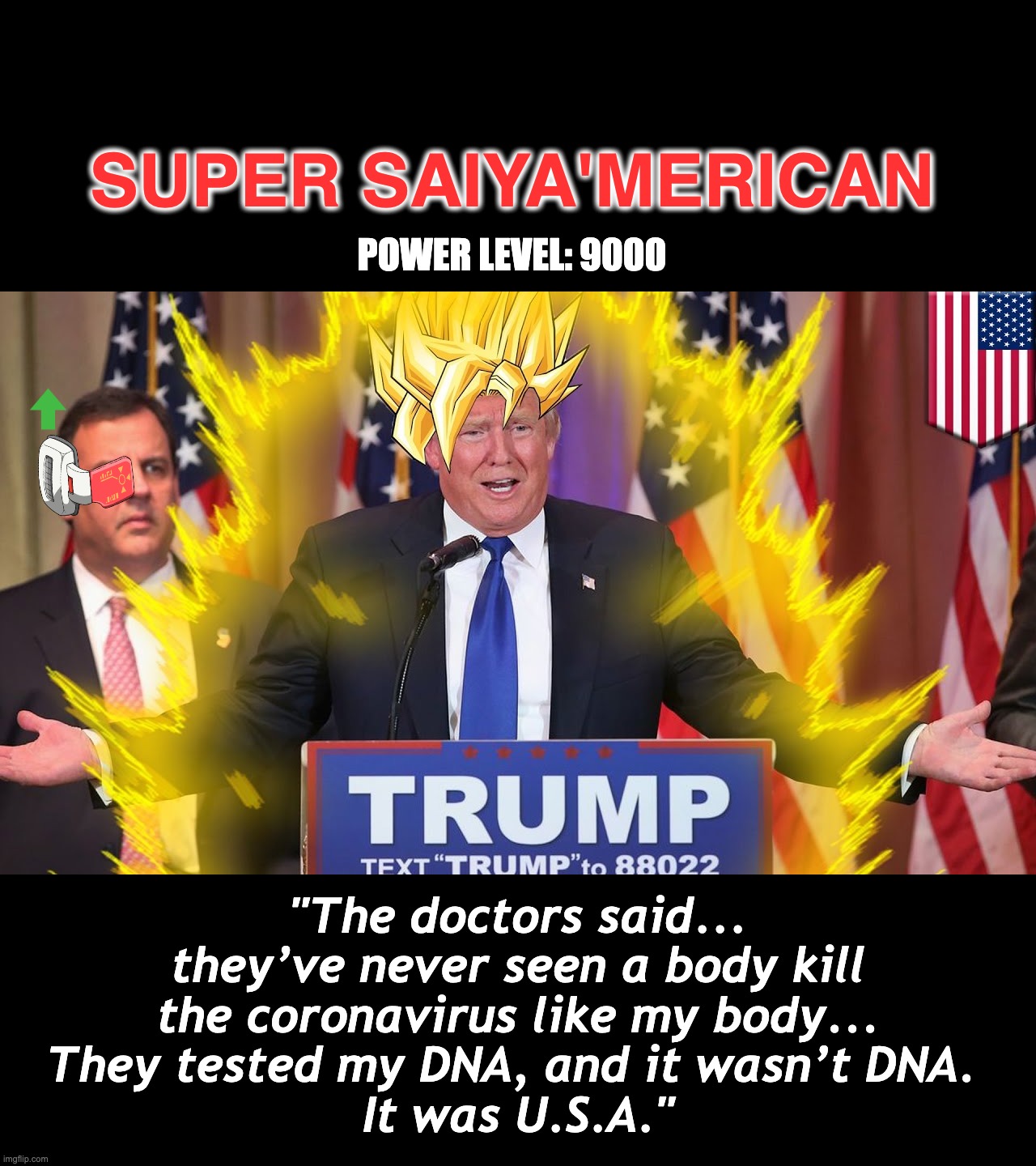 Super Saiya'merican Trump | SUPER SAIYA'MERICAN; POWER LEVEL: 9000; "The doctors said... they’ve never seen a body kill the coronavirus like my body...
They tested my DNA, and it wasn’t DNA. 
It was U.S.A." | image tagged in super saiyan,trump,coronavirus,usa,'merica,dbz meme | made w/ Imgflip meme maker