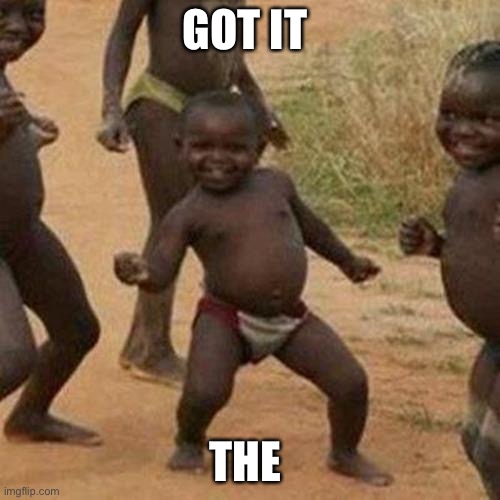 Baby | GOT IT; THE CHEEKS | image tagged in memes,third world success kid | made w/ Imgflip meme maker