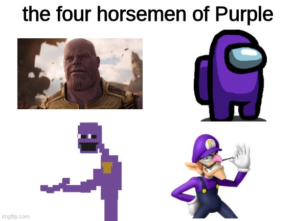 yes | the four horsemen of Purple | image tagged in blank white template | made w/ Imgflip meme maker