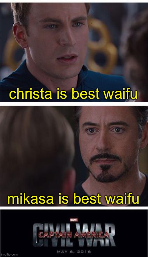 everybody in anime fandom be like: | christa is best waifu; mikasa is best waifu | image tagged in memes,marvel civil war 1,anime,animeme | made w/ Imgflip meme maker