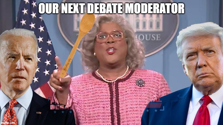 OUR NEXT DEBATE MODERATOR | image tagged in debate,political meme | made w/ Imgflip meme maker