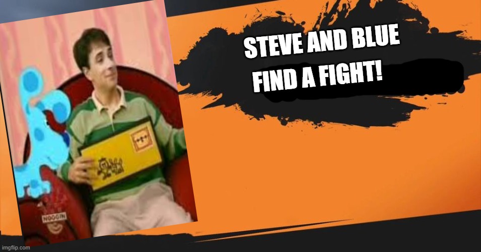 Based off my home screen. | STEVE AND BLUE; FIND A FIGHT! | image tagged in smash bros | made w/ Imgflip meme maker