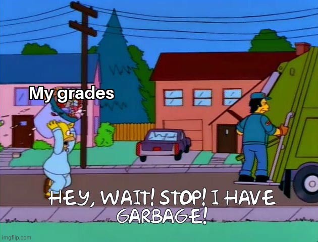 My grades trash | image tagged in gotanypain | made w/ Imgflip meme maker