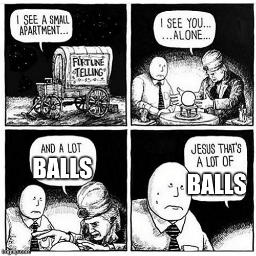 Jesus that's a lot of | BALLS BALLS | image tagged in jesus that's a lot of | made w/ Imgflip meme maker