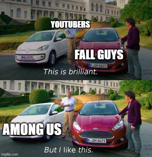 two jellybean games | YOUTUBERS; FALL GUYS; AMONG US | image tagged in this is brilliant but i like this | made w/ Imgflip meme maker