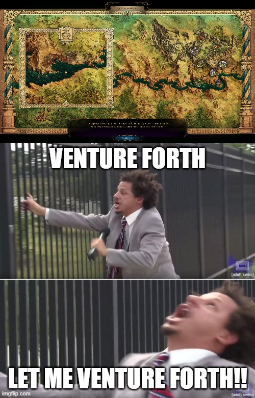 VENTURE FORTH; LET ME VENTURE FORTH!! | image tagged in eric andre let me in blank | made w/ Imgflip meme maker