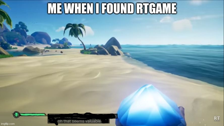 ME WHEN I FOUND RTGAME | image tagged in pirate | made w/ Imgflip meme maker