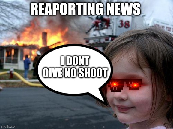 breaking news | REAPORTING NEWS; I DONT GIVE NO SHOOT | image tagged in breaking news | made w/ Imgflip meme maker
