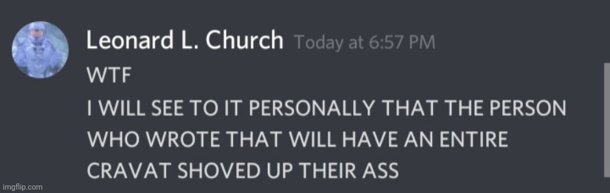 WILL HAVE AN ENTIRE CRAVAT SHOVED UP THEIR ASS | image tagged in will have an entire cravat shoved up their ass | made w/ Imgflip meme maker