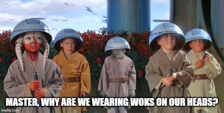 Jedi Chinese Chef | MASTER, WHY ARE WE WEARING WOKS ON OUR HEADS? | image tagged in star wars younglings | made w/ Imgflip meme maker