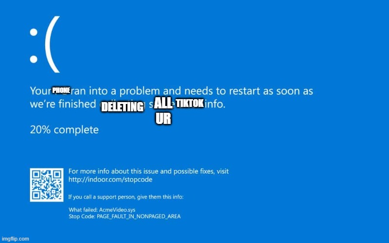 Phones no longer support tik tok | PHONE; TIKTOK; ALL UR; DELETING | image tagged in blue screen of death | made w/ Imgflip meme maker