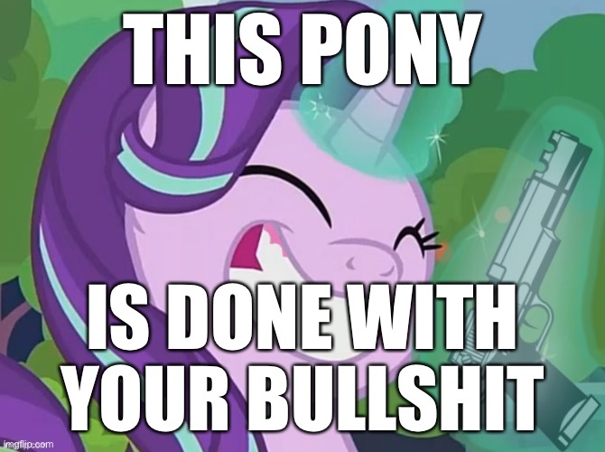 THIS PONY IS DONE WITH YOUR BULLSHIT | made w/ Imgflip meme maker