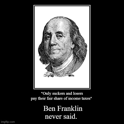 Ben Franklin on Taxes | image tagged in funny,demotivationals | made w/ Imgflip demotivational maker