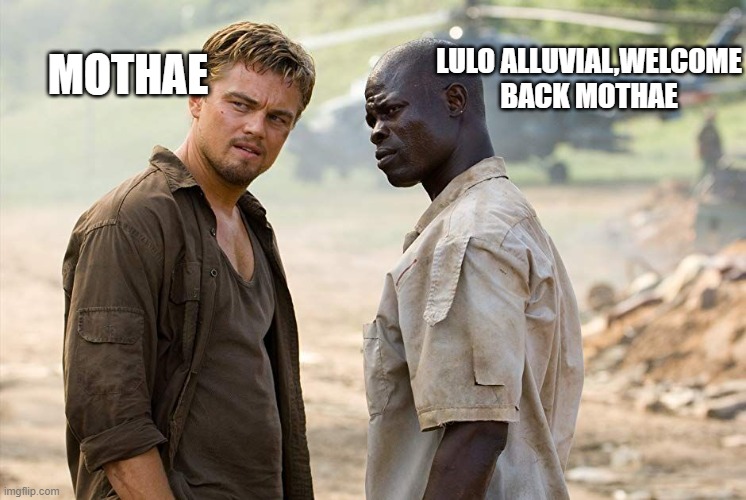 Blood Diamond | LULO ALLUVIAL,WELCOME BACK MOTHAE; MOTHAE | image tagged in blood diamond | made w/ Imgflip meme maker
