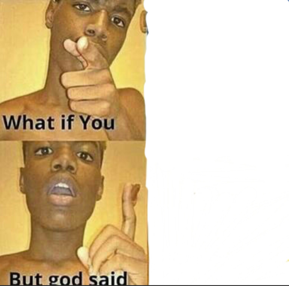 High Quality What if you-But god said Blank Meme Template
