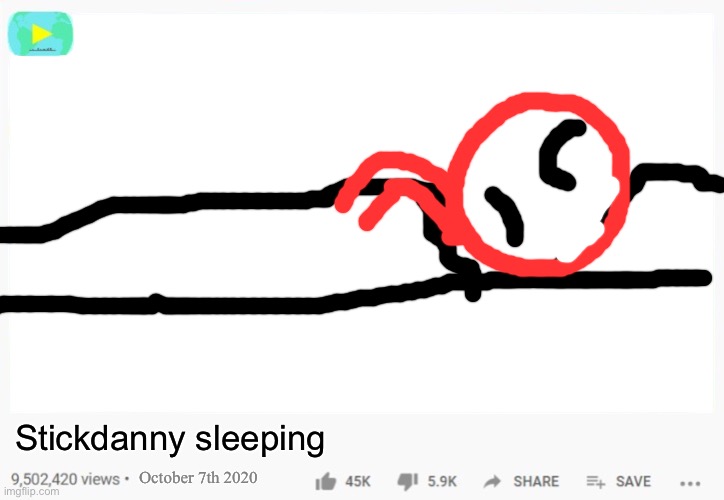 Stickdanny:Alright, who recorded THIS?! | Stickdanny sleeping; October 7th 2020 | image tagged in youtube worlds template,stickdanny,ocs,memes | made w/ Imgflip meme maker