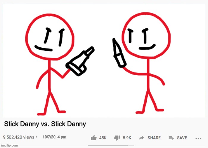 Credit: DannyHogan200 | Stick Danny vs. Stick Danny; 10/7/20, 4 pm | made w/ Imgflip meme maker