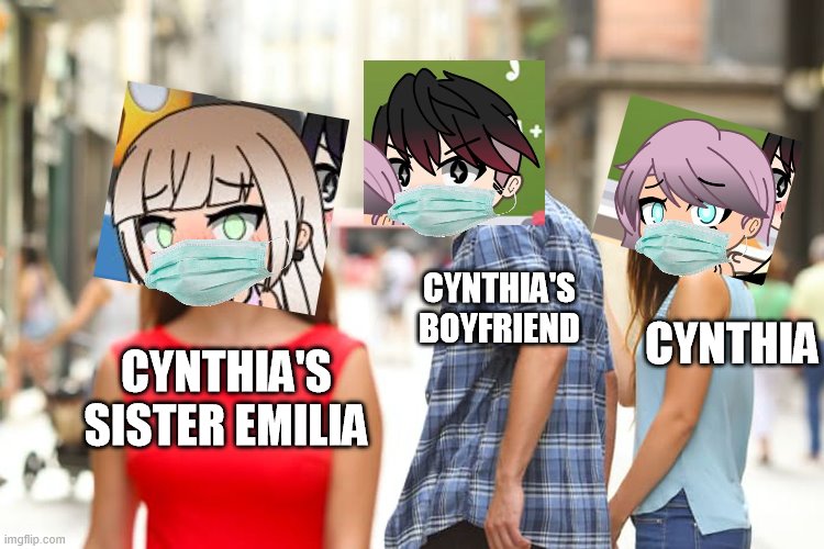 Frederic chooses Emilia instead of Cynthia | CYNTHIA'S BOYFRIEND; CYNTHIA; CYNTHIA'S SISTER EMILIA | image tagged in memes,distracted boyfriend | made w/ Imgflip meme maker