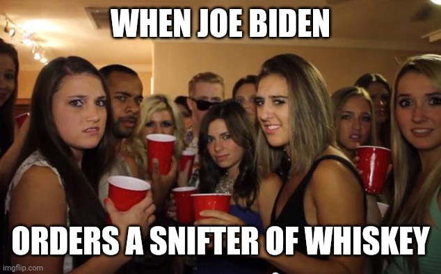 kamala would prefer a couple fingers | WHEN JOE BIDEN; ORDERS A SNIFTER OF WHISKEY | image tagged in awkward party,joe biden | made w/ Imgflip meme maker