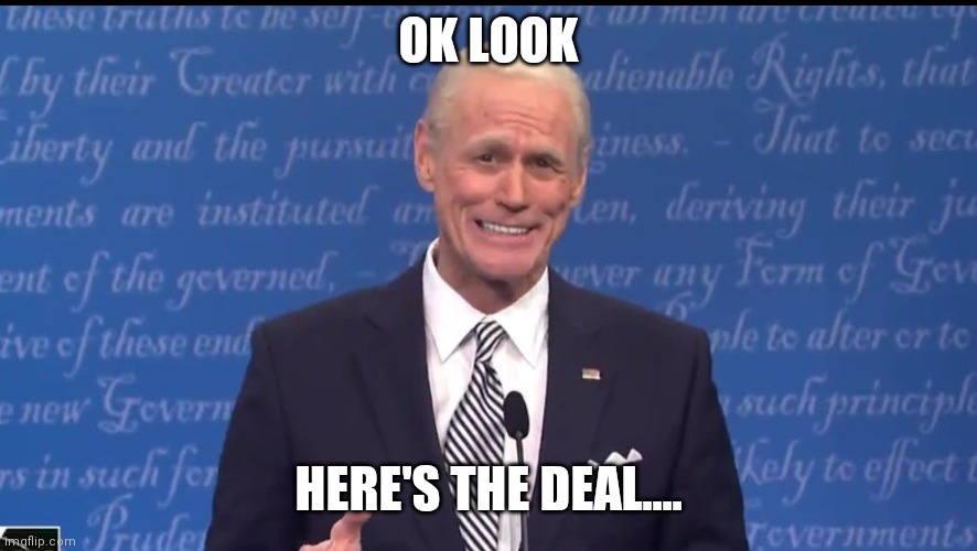 Joe Biden here's the deal | OK LOOK; HERE'S THE DEAL.... | image tagged in joe biden,jim carrey,election 2020 | made w/ Imgflip meme maker