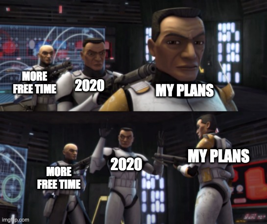 MORE FREE TIME; 2020; MY PLANS; MY PLANS; 2020; MORE FREE TIME | image tagged in clone wars gun pointing,2020,2020 sucks | made w/ Imgflip meme maker