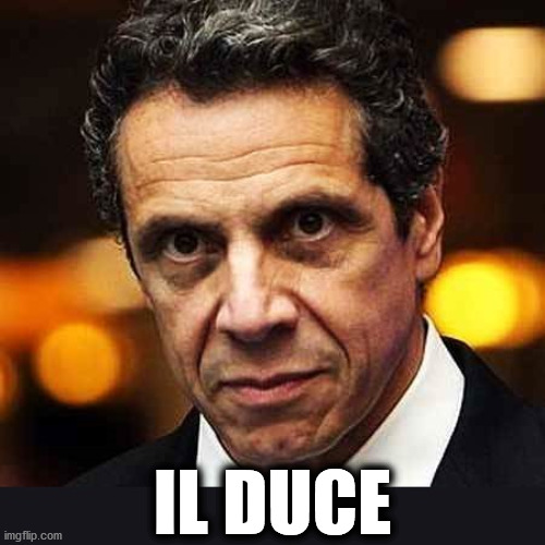Governor Cuomo, IL DUCE | IL DUCE | image tagged in andrew cuomo,il duce | made w/ Imgflip meme maker