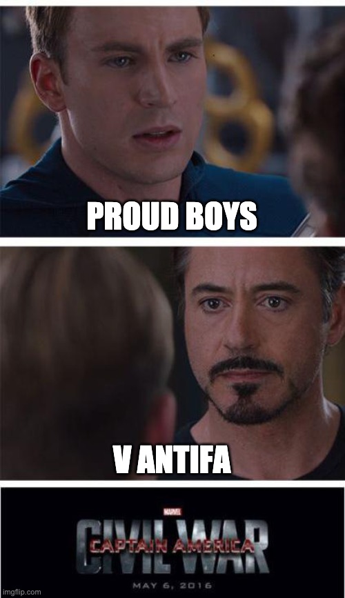 proud boys v antifa | PROUD BOYS; V ANTIFA | image tagged in memes,marvel civil war 1,donald trump is proud | made w/ Imgflip meme maker