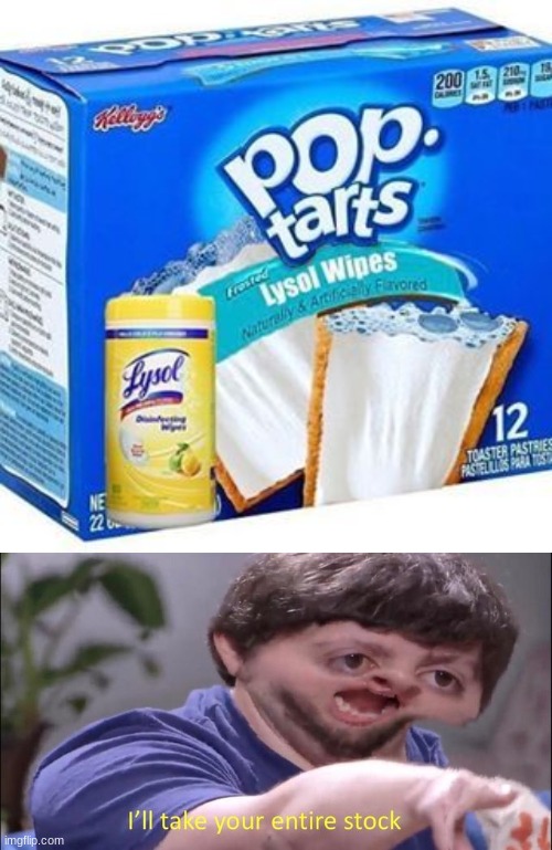 Yum, my favorite! Tastes great with a little Clorox to wash it down. | image tagged in i'll take your entire stock | made w/ Imgflip meme maker